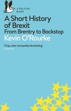 A Short History of Brexit: From Brentry to Backstop