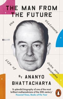 The Man from the Future: The Visionary Life of John von Neumann