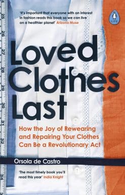 Loved Clothes Last: How the Joy of Rewearing and Repairing Your Clothes Can Be a Revolutionary Act