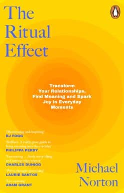 The Ritual Effect: Transform Your Relationships, Find Meaning and Spark Joy in Everyday Moments