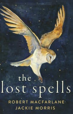 The Lost Spells: An enchanting, beautiful book for lovers of the natural world