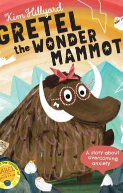 Gretel the Wonder Mammoth: A story about overcoming anxiety