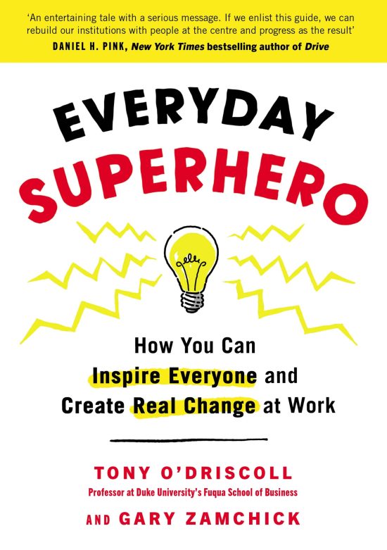 Everyday Superhero: How You Can Inspire Everyone And Create Real Change At Work