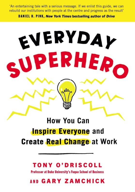 Everyday Superhero: How You Can Inspire Everyone And Create Real Change At Work