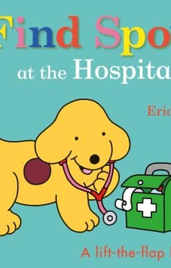 Find Spot at the Hospital: A Lift-the-Flap Story