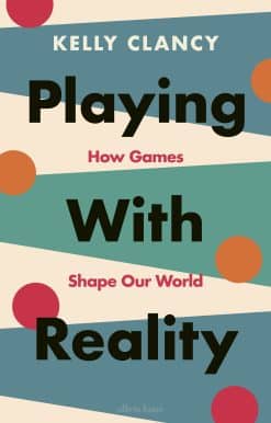 Playing with Reality: How Games Shape Our World