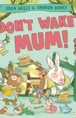 Don't Wake Mum!: The riotous, rhyming picture book to celebrate mums everywhere!