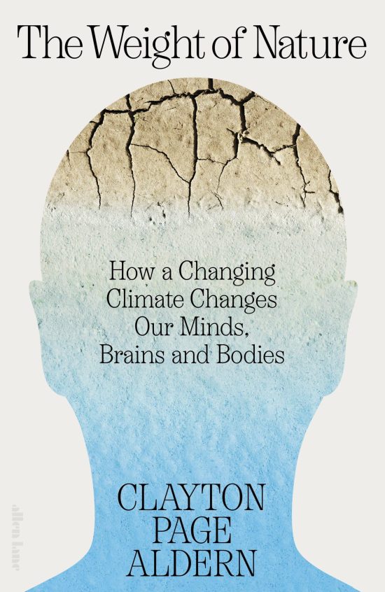 The Weight of Nature: How a Changing Climate Changes Our Minds, Brains and Bodies
