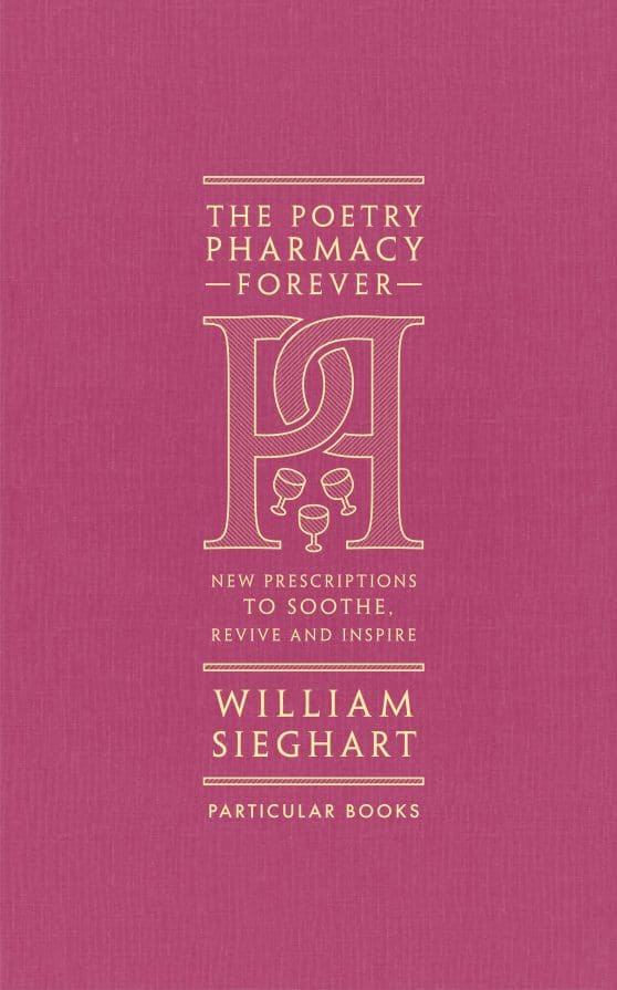The Poetry Pharmacy Forever: New Prescriptions to Soothe, Revive and Inspire
