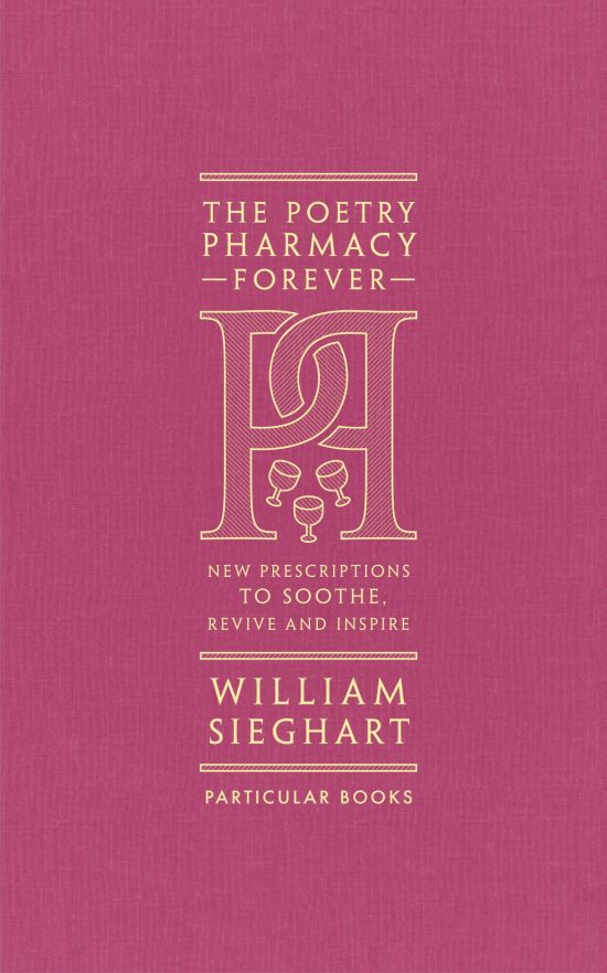 The Poetry Pharmacy Forever: New Prescriptions to Soothe, Revive and Inspire