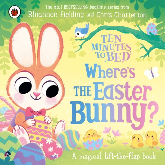 Ten Minutes to Bed: Where’s the Easter Bunny?: A magical lift-the-flap book