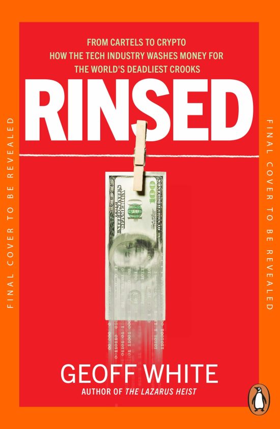 Rinsed: From Cartels to Crypto: How the Tech Industry Washes Money for the World's Deadliest Crooks