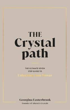 The Crystal Path: The Ultimate Seven-Step Guide to Unlocking Your Power with Crystal Healing