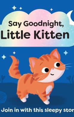 Say Goodnight, Little Kitten: Join in with this sleepy story for toddlers