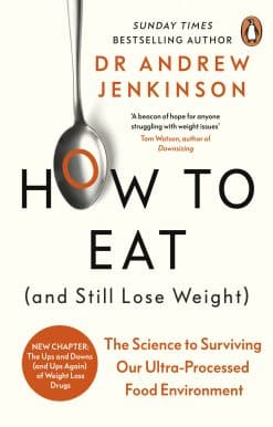 How to Eat (And Still Lose Weight): The Science to Surviving Our Ultra-Processed Food Environment