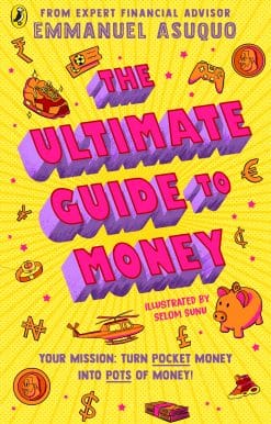 The Ultimate Guide to Money: your mission to turn pocket money into pots of money