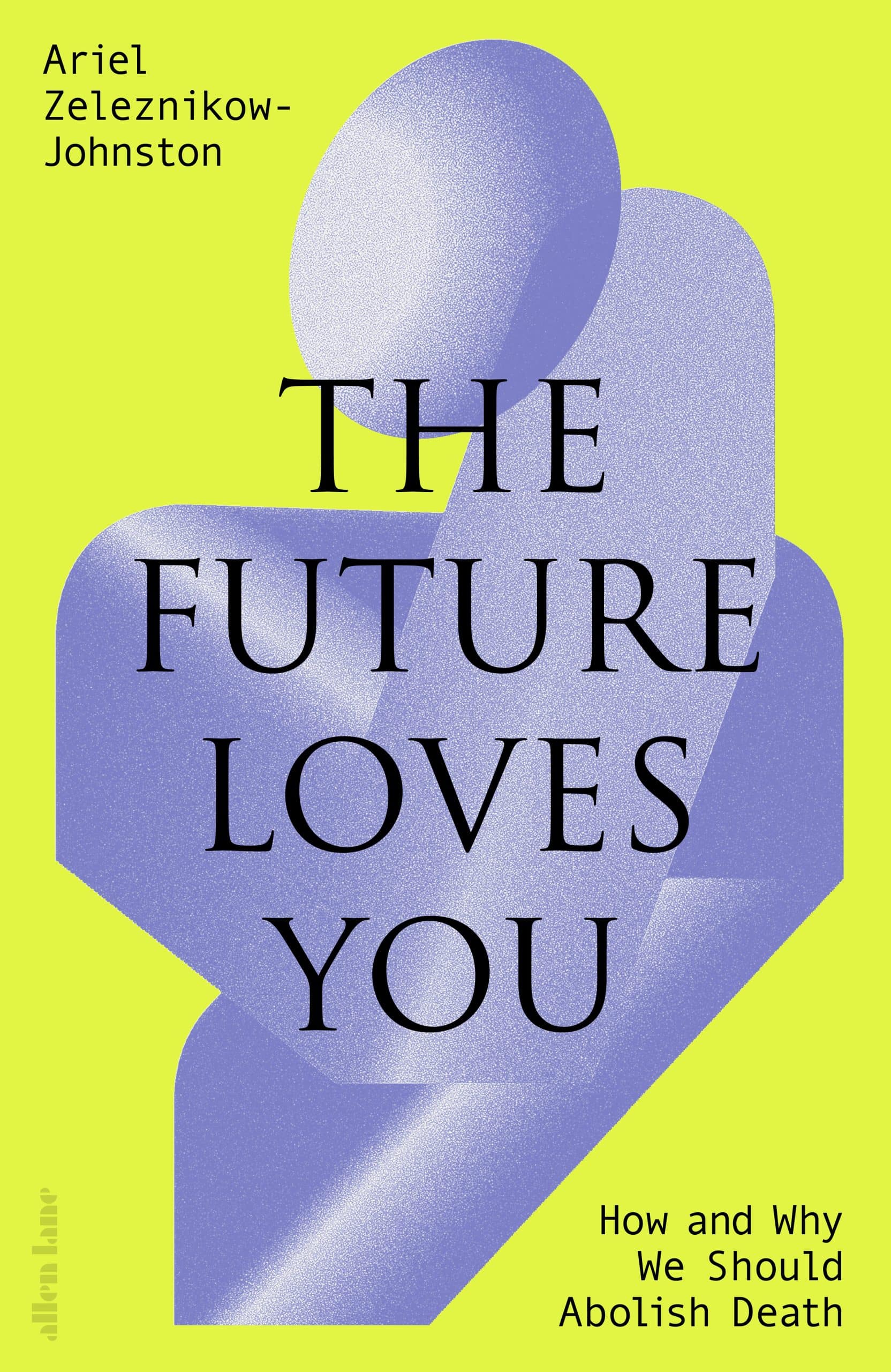 9780241655894 The Future Loves You: How and Why We Should Abolish Death