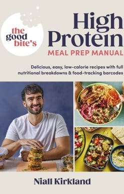 The Good Bite’s High Protein Meal Prep Manual: Delicious, easy low-calorie recipes with full nutritional breakdowns & food-tracking barcodes
