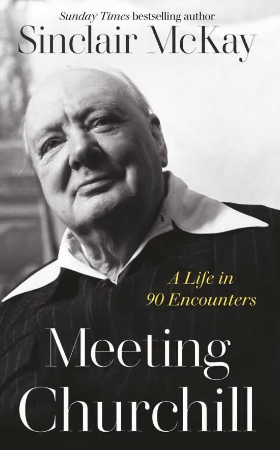 Meeting Churchill: A Life in 90 Encounters