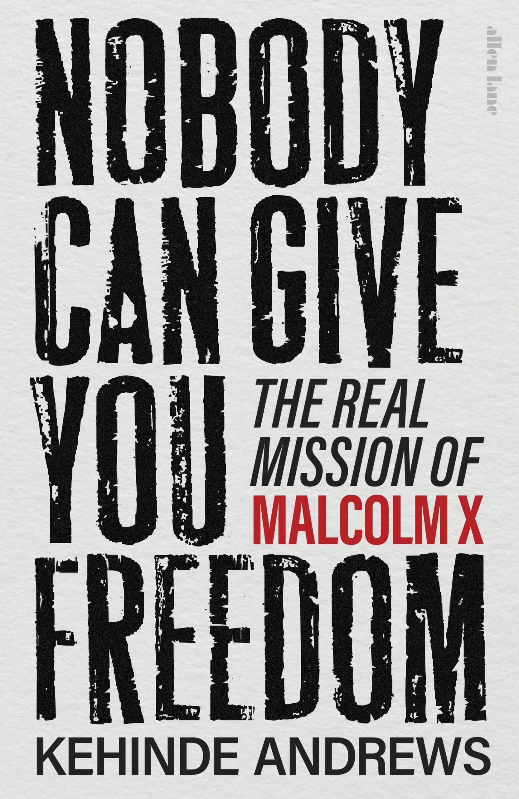 9780241681176 Nobody Can Give You Freedom: The Real Mission of Malcolm X
