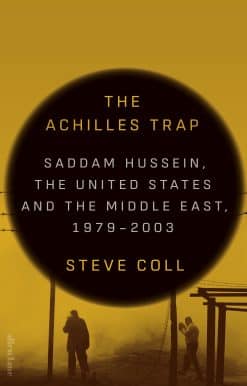 The Achilles Trap: Saddam Hussein, the United States and the Middle East, 1979-2003
