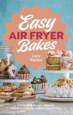 Easy Air Fryer Bakes: Cakes, cookies, bars, biscuits, breads & more, all made in your air fryer