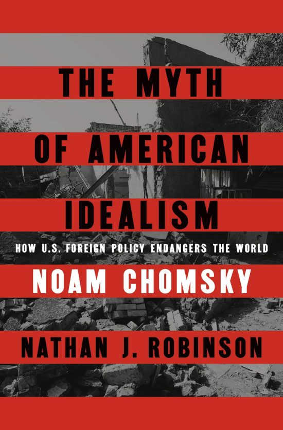 The Myth of American Idealism: How U.S. Foreign Policy Endangers the World