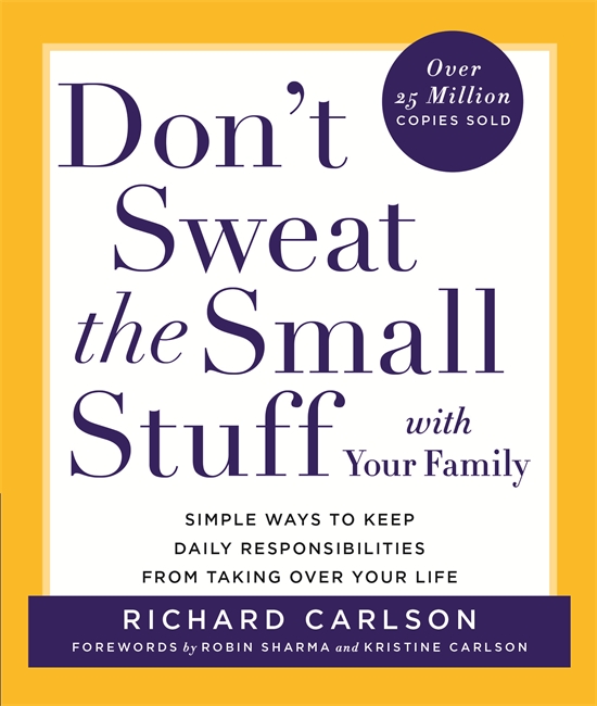 Don't Sweat the Small Stuff with Your Family: Simple ways to Keep the Little Things from Overtaking Your Life