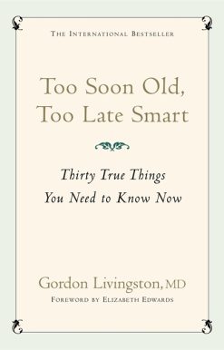 Too Soon Old, Too Late Smart: Thirty True Things You Need to Know Now