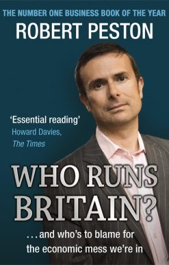 Who Runs Britain?: ...and who's to blame for the economic mess we're in