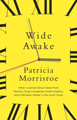 Wide Awake: What I learned about sleep from doctors, drug companies, dream experts, and a reindeer herder in the Arctic Circle