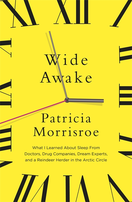 Wide Awake: What I learned about sleep from doctors, drug companies, dream experts, and a reindeer herder in the Arctic Circle