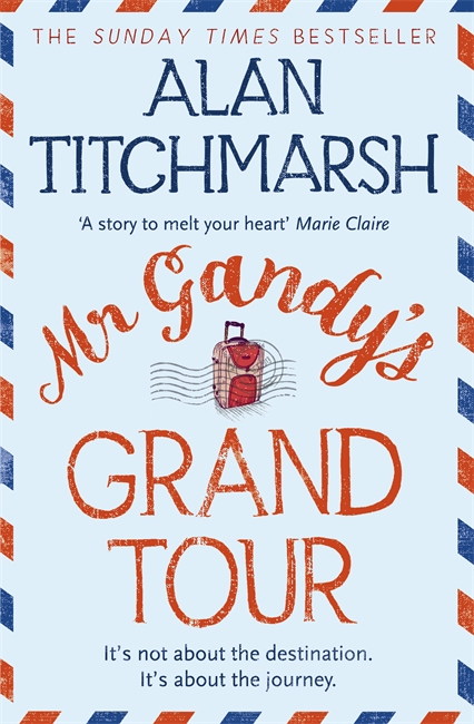 Mr Gandy's Grand Tour: The uplifting, enchanting novel by bestselling author and national treasure Alan Titchmarsh