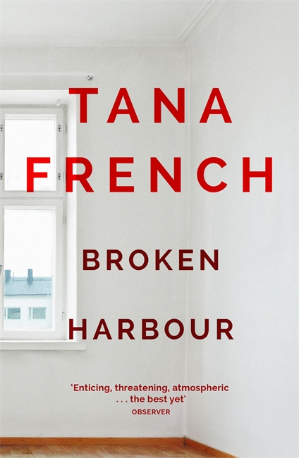 Broken Harbour: Dublin Murder Squad:  4.  Winner of the LA Times Book Prize for Best Mystery/Thriller and the Irish Book Award for Crime Fiction Book of the Year