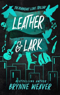 Leather & Lark: Brynne Weaver (The ruinous love trilogy, 2)