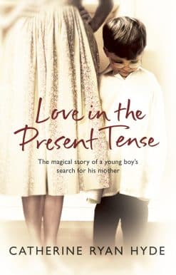 Love In The Present Tense: the heart-warming and uplifting novel from Richard & Judy bestseller Catherine Ryan Hyde