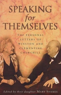 Speaking For Themselves: The Private Letters Of Sir Winston And Lady Churchill