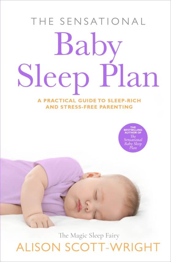 The Sensational Baby Sleep Plan: a practical guide to sleep-rich and stress-free parenting from recognised sleep guru Alison Scott-Wright