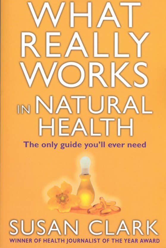What Really Works In Natural Health: The Only Guide You'll Ever Need