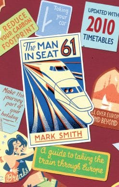 Man in Seat 61: the essential guide to train travel across Europe from the award-winning travel website