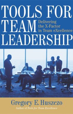 Tools for Team Leadership: Delivering the X-Factor in Team Excellence