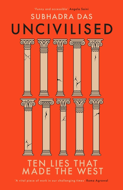 Uncivilised: A science historian explores ten founding ideas of Western civilisation, and their fatal flaws