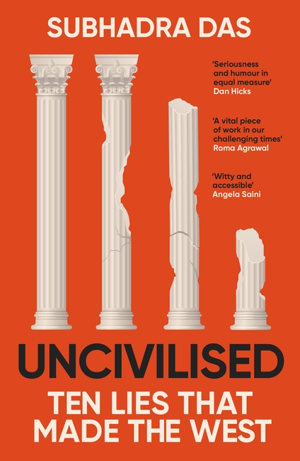 Uncivilised: A science historian explores ten founding ideas of Western civilisation, and their fatal flaws