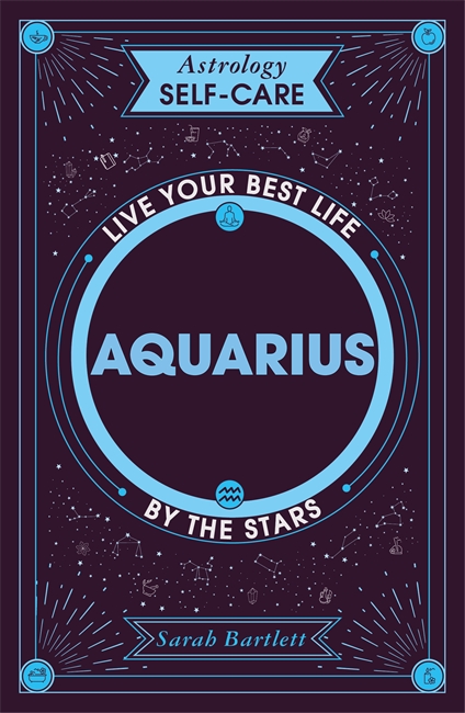 Astrology Self-Care: Aquarius: Live your best life by the stars