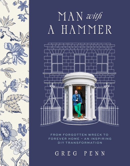 Man with a Hammer: From forgotten wreck to forever home – an inspiring DIY transformation  - THE INSTANT SUNDAY TIMES BESTSELLER