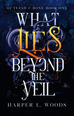 What Lies Beyond the Veil: your next fantasy romance obsession! (Of Flesh and Bone)