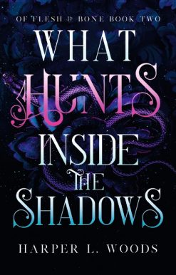 What Hunts Inside the Shadows: your next fantasy romance obsession! (Of Flesh and Bone Book 2)