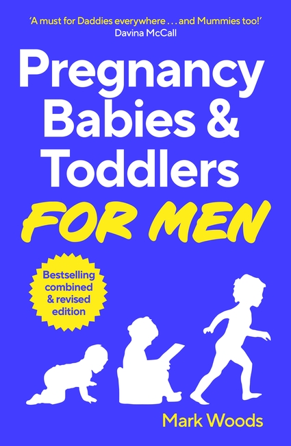 Pregnancy, Babies & Toddlers for Men: The ultimate guide for new and expectant dads