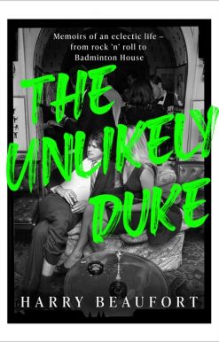 The Unlikely Duke: Memoirs of an eclectic life - from rock 'n' roll to Badminton House