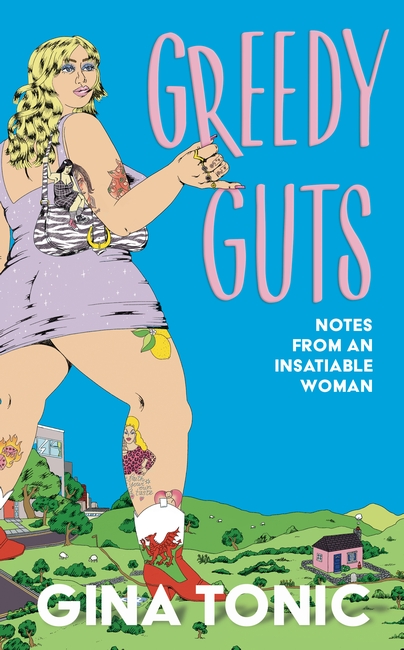 Greedy Guts: Notes from an insatiable woman